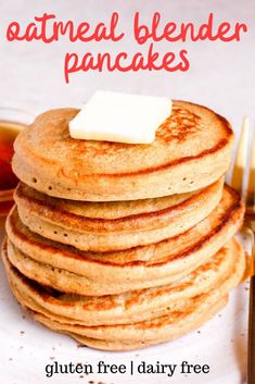 a stack of pancakes with butter on top and the words gluten free, dairy - free oatmeal blender pancakes