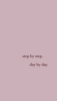 a pink background with the words, step by step day by day on top of it