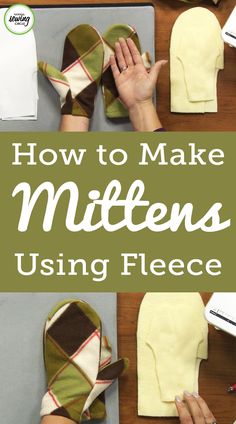 how to make mittens using fleece with pictures and text overlay that reads, how to make mittens using fleece