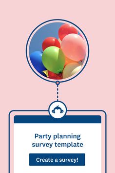 a sign with balloons attached to it that says party planning survey template create a survey