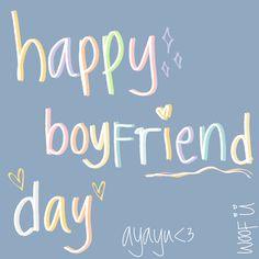 the words happy boyfriend day are painted in pastel colors on a light blue background