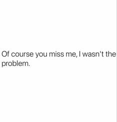 the text reads, if you're out of course you miss me, i was the problem