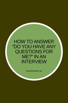 a green circle with the words how to answer do you have any questions for me? in an interview