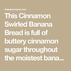 the text reads, this cinnamon swirled banana bread is full of buttery cinnamon sugar throughout the