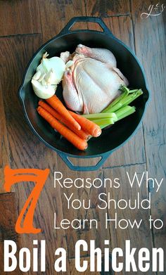 chicken, carrots and celery in a skillet with the title 7 reasons why you should learn how to boil a chicken