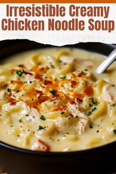 a bowl of creamy chicken noodle soup with bread on the side and text overlay that reads irresistiblely creamy chicken noodle soup