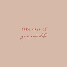 the words take care of yourself on a pink background