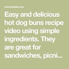 the words easy and delicious hot dog buns recipe video using simple ingredients they are great for sandwiches, picnics, or sandwiches