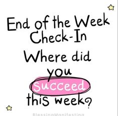 a pink and black sign that says end of the week check - in where did you succed this week?