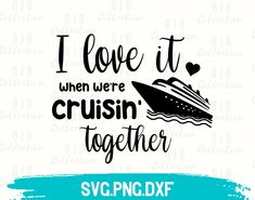 i love it when we're cruisin together svg dxf