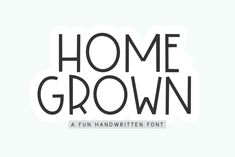 the word home grown written in black and white