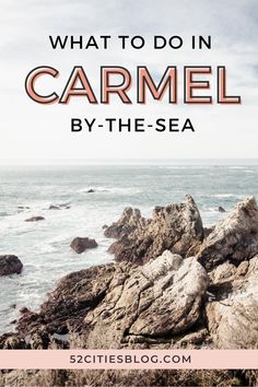 the ocean with text overlaying what to do in carmel by the sea