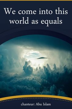 we come into this world as equals