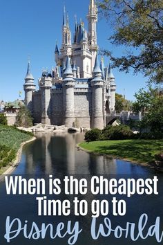 a castle with the words when is the cheapest time to go to disney world?