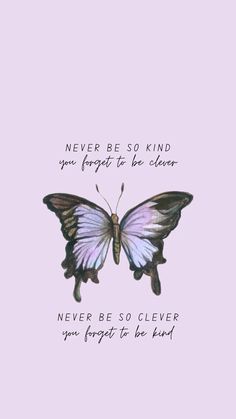 a butterfly with the words never be so kind you forget to be clever