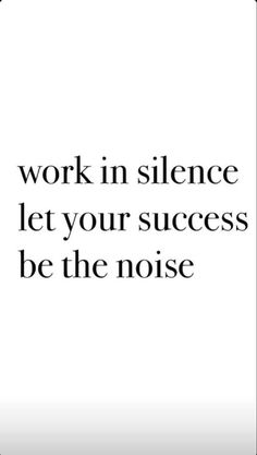 the words work in science let your success be the noise on a white and black background