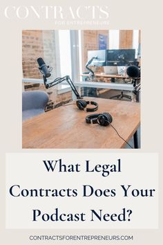 a desk with headphones on it and the words what legal contacts does your podcast need?