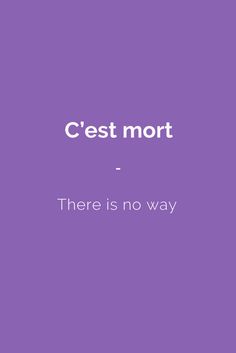 a purple background with the words c'est mort there is no way