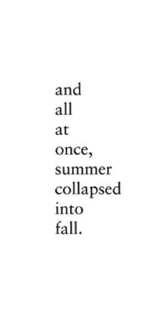 the words and all at once, summer collapsed into fall on a white background