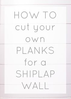 a sign that says how to cut your own planks for a shiplap wall