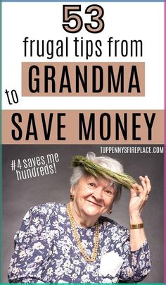 an older woman wearing a hat with the words 55 frugal tips from grandma to save money