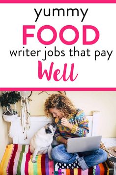 a woman sitting on her bed with a dog and laptop in front of her text reads yummy food writer jobs that pay well