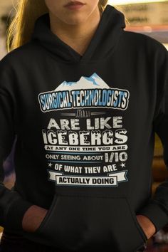 a woman wearing a black hoodie that says surgical technologyists are like icebergs only one thing about me is what they are actually doing