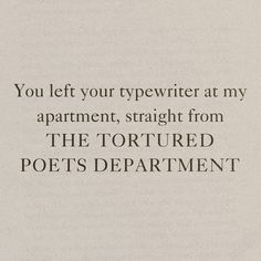 the text is written in black and white on a piece of paper that says, you left your typewriter at my apartment, straight from the tortured