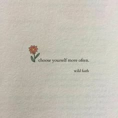 a flower with the words choose yourself more often, wild earth on it's side