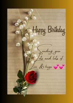 a note with flowers and hearts on it that says, happy birthday sending you love and life of your loved one