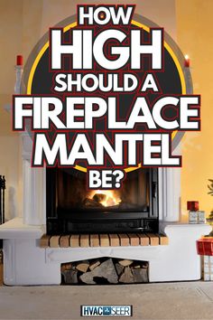 a fireplace with the words how high should a fireplace mantle be?