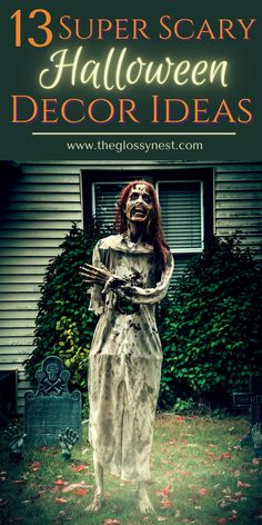 a creepy halloween decoration in front of a house with text overlay that reads, 13 super scary halloween decor ideas