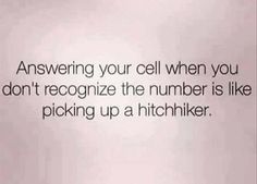 a sign that says, answering your cell when you don't recognize the number is like picking up a hitchhiker