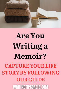 Image of sweaters, a cup of coffee and a book on a table and title of pin, which is are you writing a memoir? Capture your life story by following our guide. Fanfic Ideas, Writing Life, Writing Advice, Life Story, Novel Writing, Life Stories