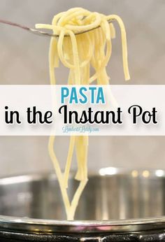 pasta in the instant pot is being held by a fork with text overlay that reads, pasta in the instant pot