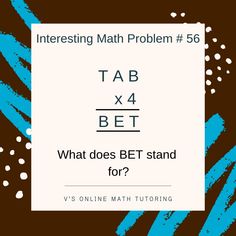 a poster with the text interesting math problem 56 tab x4 bet what does bet stand for?