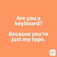 an orange background with the words are you a keyboard? because you're just my type