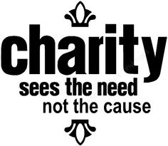 the words charity sees the need not the cause are shown in black on a white background