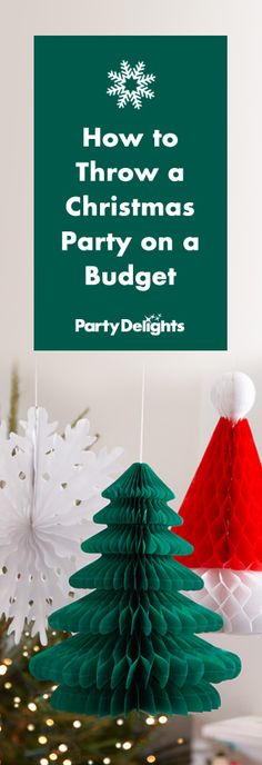 three paper christmas trees on a table with the words how to throw a christmas party on a budget