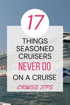 a cruise ship in the ocean with text overlay that reads 17 things seasoned cruisers never do on a cruise