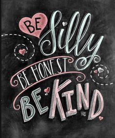 a chalkboard with the words be silly, be honest and be kind written on it