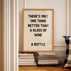 there's only one thing better than a glass of wine and a bottle poster