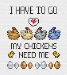 i have to go my chickens need me cross stitch pattern with words and pictures on it