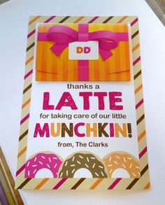 a card with donuts on it that says, thank you for taking care of our little munchin from the clarks