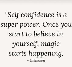 a quote that says self confidentness is a super power once you start to believe in yourself, magic starts happening