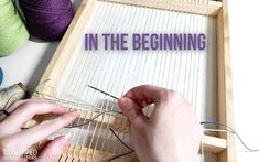 someone is weaving yarn on a loom with the words in the beginning