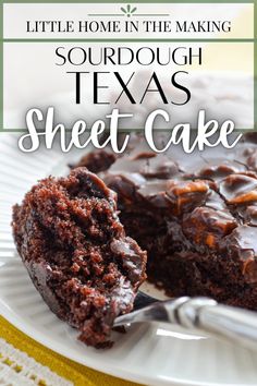 a close up of a piece of cake on a plate with the words, little home in the making sourdough texas sheet cake