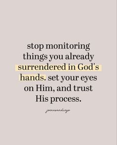 a quote that says stop monitoring things you already murdered in god's hands set your eyes on him, and trust his process