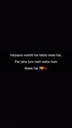 a black background with the words hazaro merhi hai lakno mehle hai, par jahan tum nahi waha waha hum