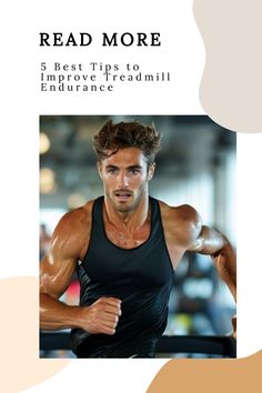 a man with his arms spread out and the words read more 5 best tips to improve treadmill endurance